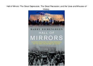 Hall of Mirrors: The Great Depression, The Great Recession, and the Uses-and Misuses-of History 