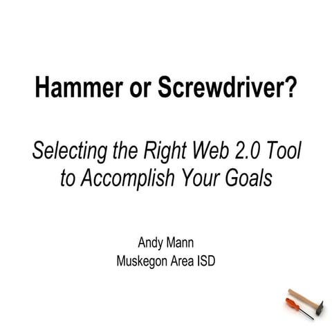 Hammer or Screwdriver - Web 2.0 Tools