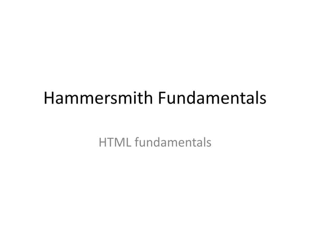 Hammersmith fundamentals   html fundamentals
