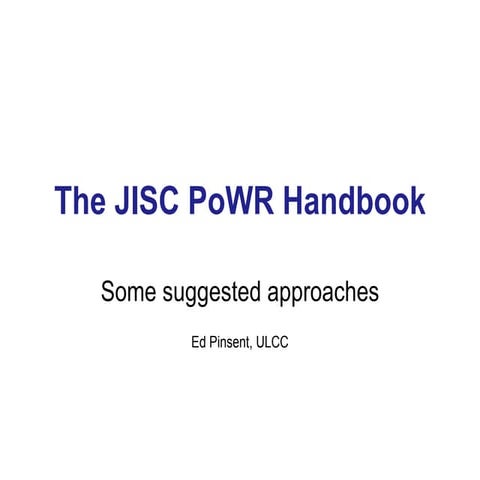 The JISC-PoWR Handbook - Recommended Approaches (Ed Pinsent, ULCC)