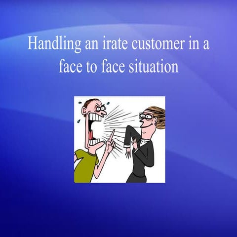 Handling an irate customer in a face to face situation