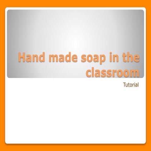 Hand made soap in the classroom -  tutorial