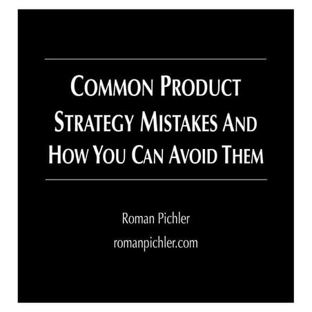 Common Strategy Mistakes—The Top Reasons Why a Product Strategy Fails — Roman Pichler — Hands-on Agile 2025