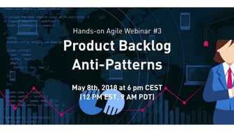 Hands-on Agile Webinar #3: Product Backlog Anti-Patterns
