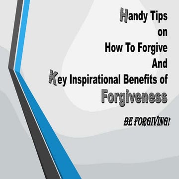 Handy Tips on How to Forgive and Inspirational Benefits of Forgiveness