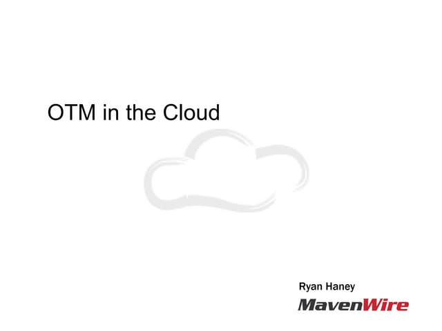 OTM in the Cloud - OTM SIG 2012
