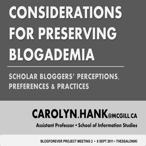 (Sept 2011) Considerations for Preserving Blogademia: Scholar Bloggers’ Perce...