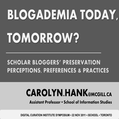 (Nov 2011) Blogademia Today, Tomorrow? Scholar Bloggers' Preservation Percept...
