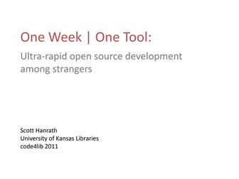 One Week | One Tool: ultra-rapid open source development among strangers