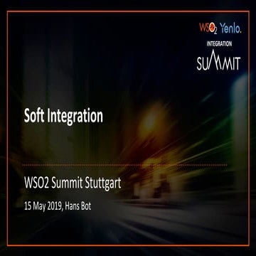 WSO2 - Yenlo Integration Summit Stuttgart 15 May 2019 - Soft Integration - Ha...