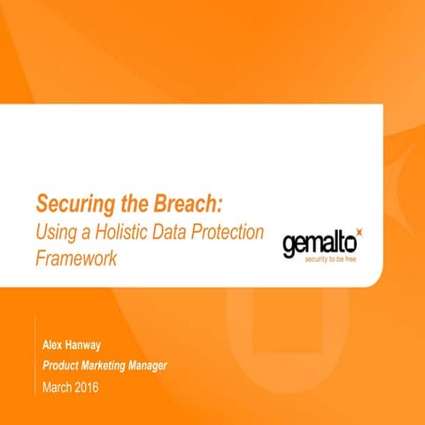 Alex Hanway - Securing the Breach: Using a Holistic Data Protection Framework