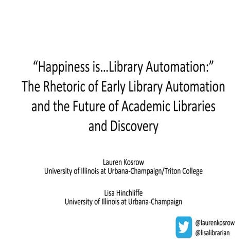 “Happiness is…Library Automation:” The Rhetoric of Early Library Automation a...