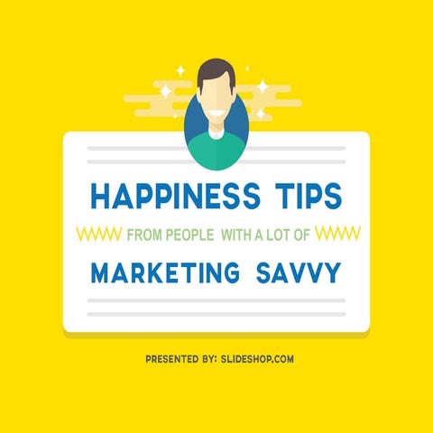 Happiness tips from people with a lot of marketing savvy