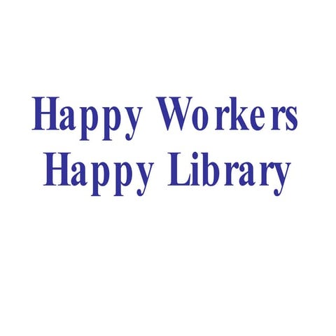Happy workers happy library