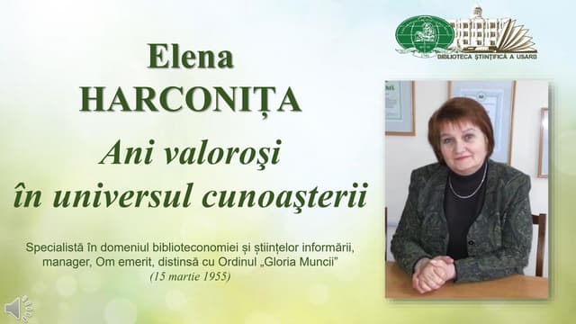 Elena Harconița - Ani valoroşi în universul cunoaşterii [Resursă electronică] : Expoziţie / Biblioteca Ştiinţifică a Universităţii de Stat „Alecu Russo” din Bălţi. – Bălţi, 2025. – 96 slide-uri.