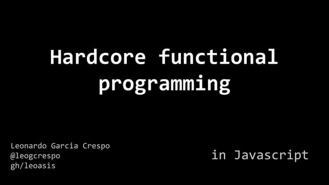 Hardcore functional programming