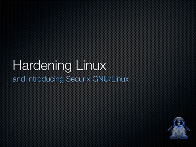 Hardening Linux and introducing Securix Linux