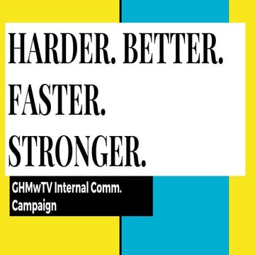 Harder. better. faster. stronger.