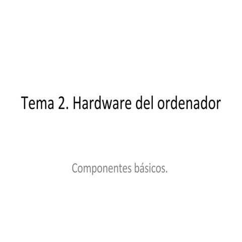 Hardware Componentes  Básicos