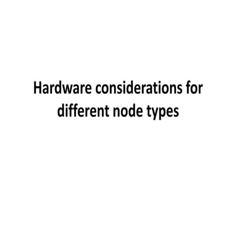 Hardware considerations for different node types