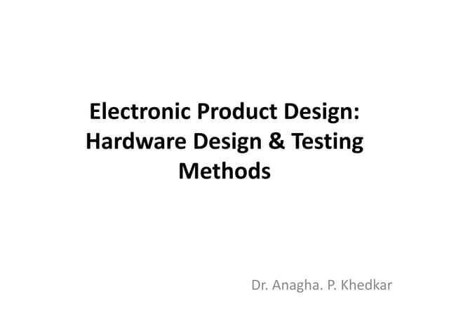 Unit II- Hardware design &amp; testing methods1 - Electronic Product Design