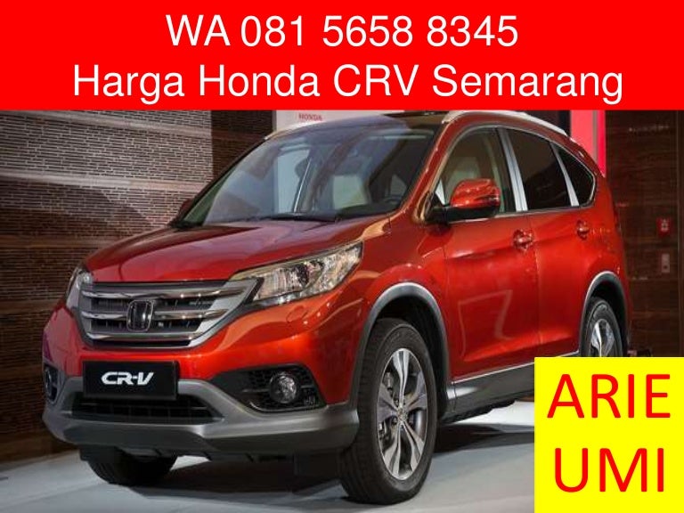 WA 081 5658 8345 Harga Honda CRV Semarang