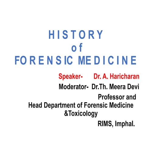 History of forensic medicine .   Dr. Haricharan MD  RIMS Imphal  .        MBB...