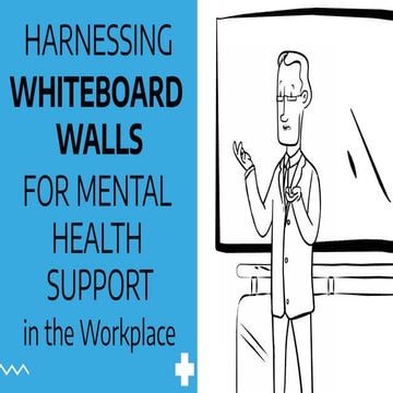 HARNESSING WHITEBOARD WALLS FOR MENTAL HEALTH SUPPORT IN THE WORKPLACE