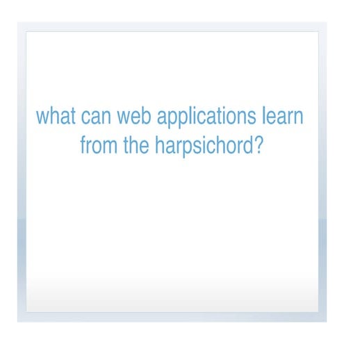 Elaine Wherry, Meebo: What Web Application Design Can Learn from the Harpsichord