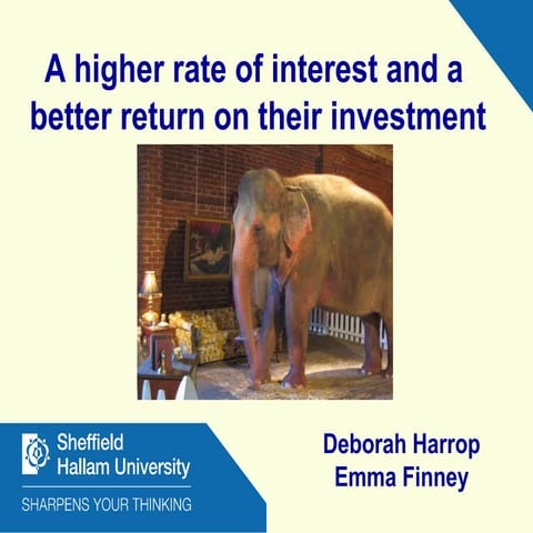 A higher rate of interest and a better return on their investment. Harrop & F...