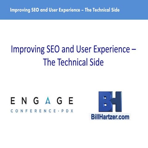 Technical SEO and SEO Audits - Engage 2017 Portland - Bill Hartzer