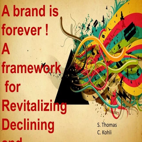 A brand is  forever !  A framework  for  Revitalizing Declining and Dead brands
