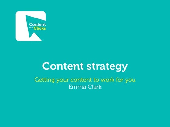 Content strategy: Getting your content to work for you