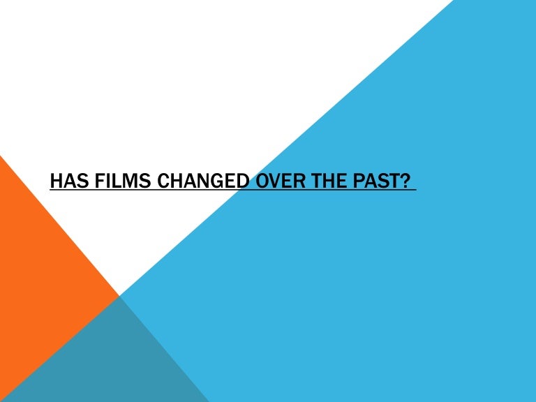 Has films changed over the past