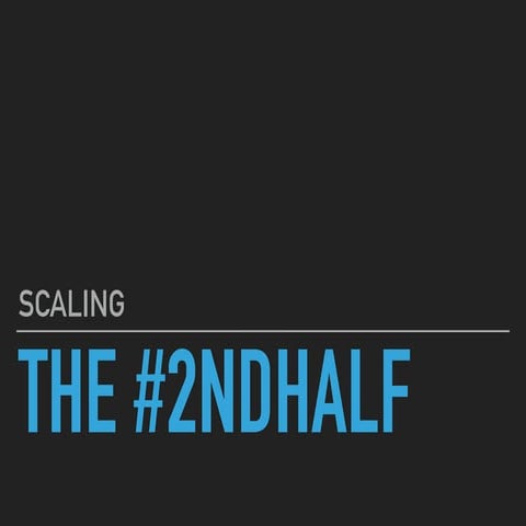 Scaling the #2ndhalf