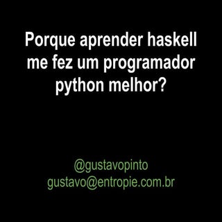 Porque aprender haskell me fez um p...