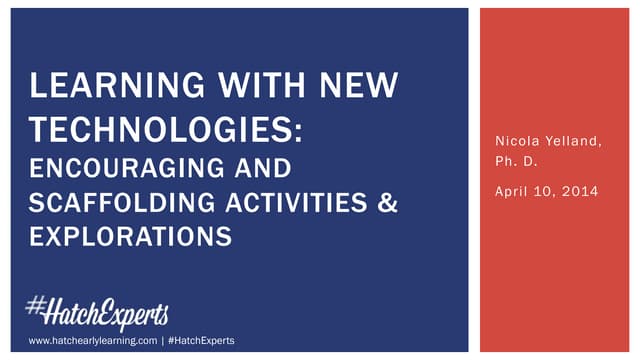 Learning with New Technologies: Encouraging and Scaffolding Activities & Expl...