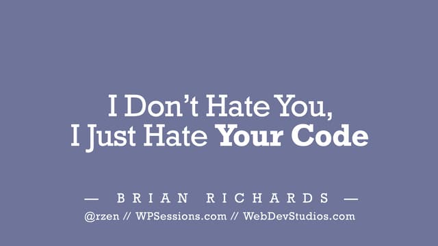I Don't Hate You, I Just Hate Your Code
