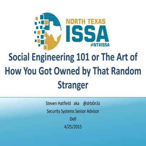 NTXISSACSC2 - Social Engineering 101 or The Art of How You Got Owned by That ...