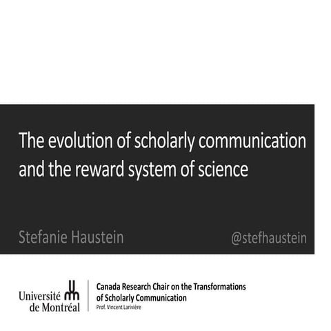Haustein, S. (2017). The evolution of scholarly communication and the reward ...