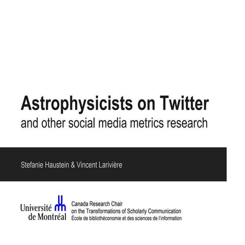 Stefanie Haustein & Vincent Larivière: Astrophysicists on Twitter and other s...