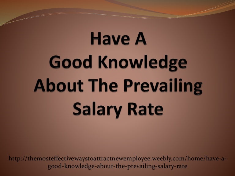have-a-good-knowledge-about-the-prevailing-salary-rate