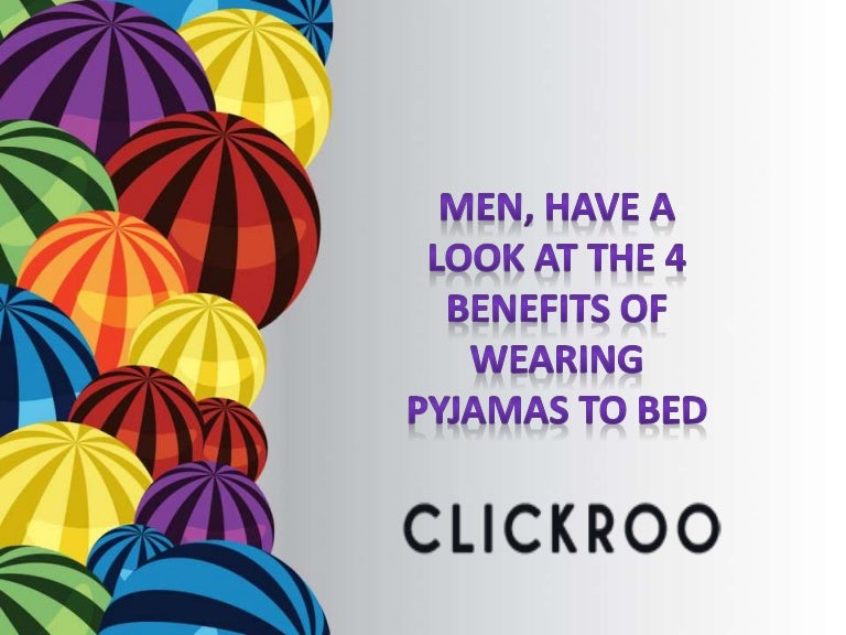 Have a look at the 4 benefits of wearing pyjamas to bed