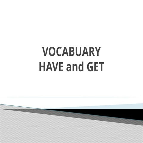 HAVE AND GET usage with examples and meaning | PPTX