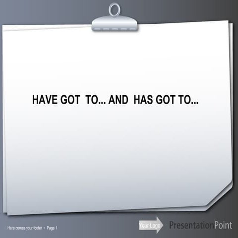 Have got to or has got to