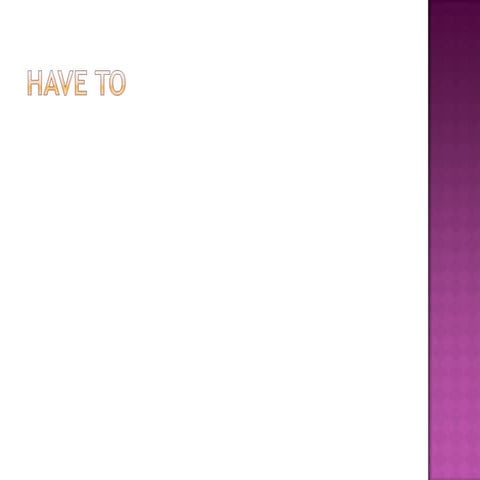 Have to