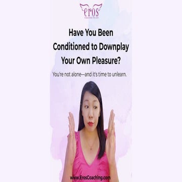 Have You Been Conditioned to Downplay Your Own Pleasure? | PDF