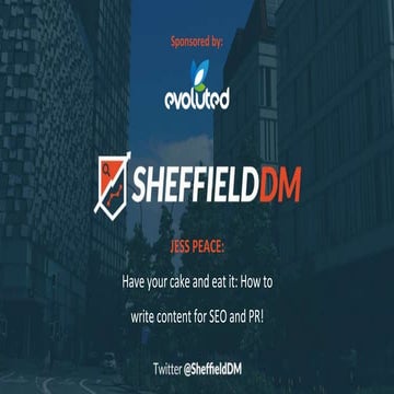 Sheffield DM #9: Have your cake and eat it: How to write content for SEO & PR...