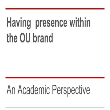 Having  presence within the OU brand