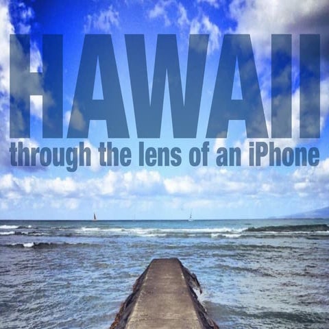 Through the Lens of an iPhone: Hawaii